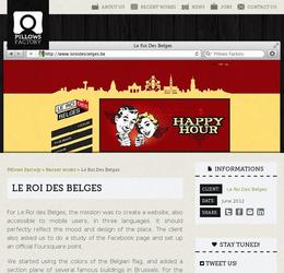 For Le Roi des Belges, the mission was to create a website, also accessible to mobile users, in three languages. It should perfectly reflect the mood and design of the place. The client also asked us to do a study of the Facebook page and set up an official Foursquare point.

We started using the colors of the Belgian flag, and added a section plane of several famous buildings in Brussels. For the menu, we kept the spirit of the original logo. Sprinkle with a few "old fashioned" illustrations, and you get a result like Le Roi des Belges.