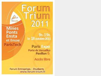 Affiche pour le Forum Trium 2011 regroupant entreprises et tudiants des Mines Ponts Ensta et Ensae ParisTech.
